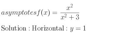 The asymptotes of f(x)=(x^2)/(x^2+3) is Horizontal: y=1